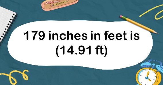 179 inches in feet is (14.91 ft)