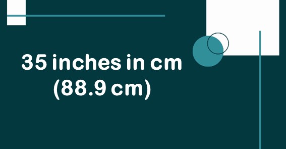 35 inches in cm (88.9 cm)