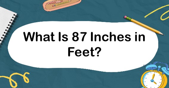 What Is 87 Inches in Feet