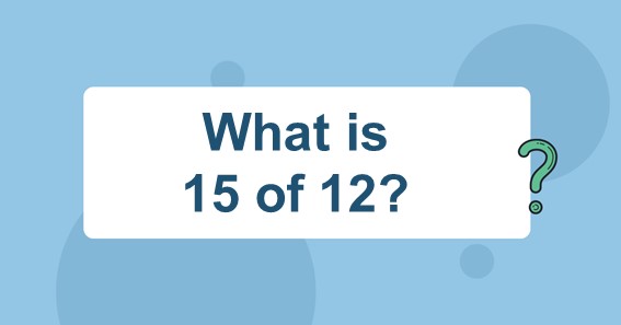 what-is-15-of-12-find-15-percent-of-12-15-of-12