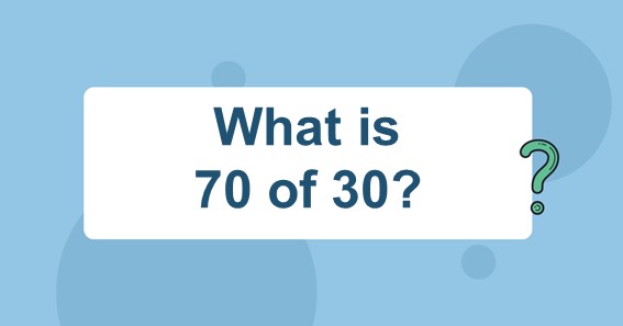 what-is-70-of-30-find-70-percent-of-30-70-of-30