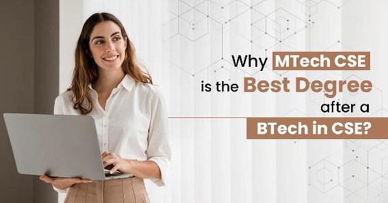 Why MTech CSE is the Best Degree after BTech CSE?