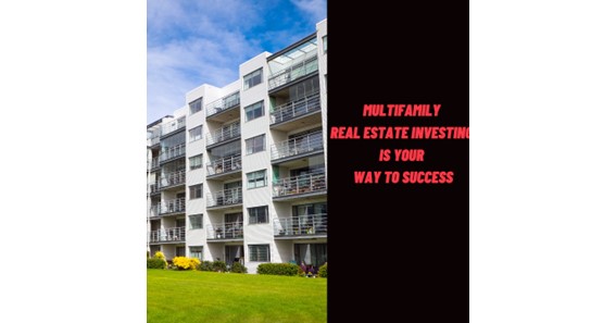 Multi-Family Real Estate Investing Is Your Way to Success