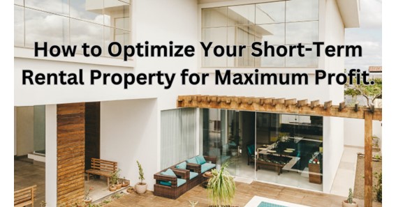 How to Optimize Your Short-Term Rental Property for Maximum Profit