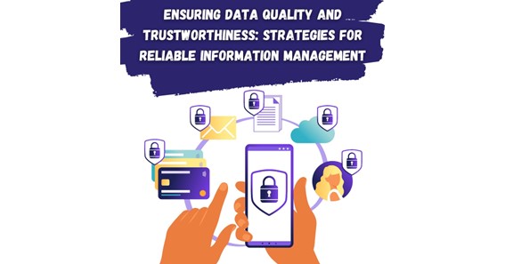Ensuring Data Quality and Trustworthiness: Strategies for Reliable Information Management