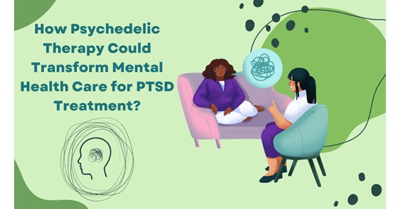 How Psychedelic Therapy Could Transform Mental Health Care for PTSD Treatment